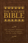 The Wycliffe Bible: John Wycliffes Translation of the Holy Scriptures from the Latin Vulgate