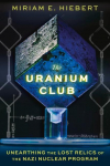 The Uranium Club: Unearthing Lost Relics of the Nazi Nuclear Program