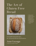 The Art of Gluten-Free Bread: More than 100 Recipes for Sourdough, Croissants, Flatbread, and Beyond
