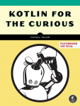 Kotlin from Scratch: A Project-Based Introduction for the Intrepid Programmer