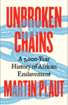 Unbroken Chains: A 5,000-Year History of African Enslavement