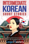 Intermediate Korean Short Stories: 12 Captivating Short Stories to Learn Korean & Grow Your Vocabulary the Fun Way!