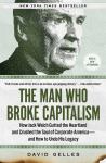 The Man Who Broke Capitalism: How Jack Welch Gutted the Heartland and Crushed the Soul of Corporate America-and How to Undo His Legacy