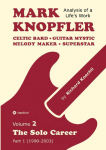 Mark Knopfler - Volume 2 (The Early Years of His Solo Career): Celtic Bard, Guitar Mystic, Melody Maker, Superstar - Track-by-Track Analysis by an Award-Winning Musician and Author