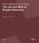 Not a Woman Architect: The Life and Work of Brigitte Peterhans
