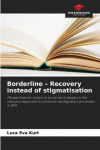 Borderline - Recovery instead of stigmatisation: Perspectives for action in social work based on the recovery approach to promote reintegration processes in BPS