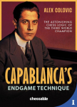 Capablancas Endgame Technique: The Astonishing Chess Logic of the Third World Champion
