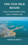 The New Silk Roads: Chinas Grand Gamble and the Future of Global Trade