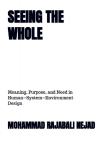 SEEING THE WHOLE: Meaning, Purpose, and Need in Human-System-Environment Design