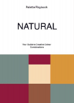 Palette Playbook - Natural: Your Guide to Creative Colour Combinations