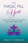 The Magic Pill Is You: What Every Woman Should Know About Her Power to Heal