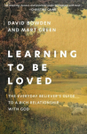 Learning to Be Loved: The Everyday Believers Guide to a Rich Relationship with God