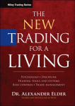 The New Trading for a Living: Psychology, Discipline, Trading Tools and Systems, Risk Control, Trade Management