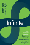 Infinite: How Visionary Leaders Transform Today's Businesses into AI-Forward Companies