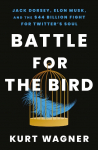 Battle for the Bird: Jack Dorsey, Elon Musk and the $44 Billion Fight for Twitters Soul