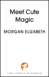 Meet Cute Magic: Your new witchy obsession, for fans of cosy and spicy romance!