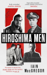 The Hiroshima Men: The Quest to Build the Atomic Bomb and the Fateful Decision to Use It