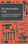 The Blacksmiths Craft - An Introduction to Smithing for Apprentices and Craftsmen
