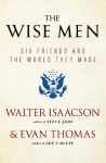 The Wise Men: Six Friends and the World They Made