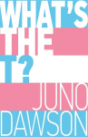 Whats the T?: The no-nonsense guide to all things trans and/or non-binary for teens