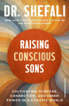 Raising Conscious Sons: Cultivating Purpose, Connection and Inner Power in a Chaotic World