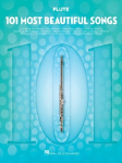 101 Most Beautiful Songs for Flute Sheet Music Songbook Instrumental Folio for All Levels Includes What a Wonderful World, Your Song, City of Stars, and More