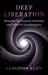 Deep Liberation: Shamanic Tools for Reclaiming Wholeness in a Culture of Trauma