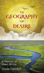 The Geography of Desire: A Memoir of West Africa