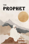 The Prophet: The Original 1923 Edition With Complete Illustrations (A Classics Kahlil Gibran Novel)