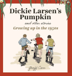 Dickie Larsens Pumpkin & Other Stories: Growing Up In the 1950s