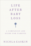 Life After Baby Loss: A Companion and Guide for Parents