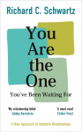 You Are the One Youve Been Waiting For: A New Approach to Intimate Relationships with the Internal Family Systems Model