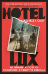 Hotel Lux: An Intimate History of Communisms Forgotten Radicals