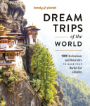 Lonely Planet Dream Trips of the World: 100 Destinations & Itineraries | Detailed Maps & Insider Tips | 2 Day to 3 Week Trips | Bucket List Travel