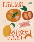 Italian Street Food: Recipes from Italys Bars and Hidden Laneways