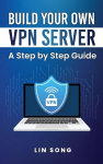 Build Your Own VPN Server: A Step by Step Guide