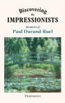 Discovering the Impressionists: Memoirs of Paul Durand-Ruel