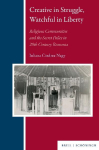 Creative in Struggle, Watchful in Liberty: Religious Communities and the Secret Police in 20th Century Romania