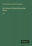 The Poems of Richard Monckton Milnes: Vol. I