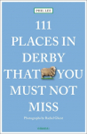 111 Places in Derby That You Shouldn't Miss: Travel Guide