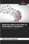 Step-by-step exercises in Descriptive Statistics: A practical guide with clear examples