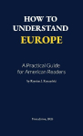 How to Understand Europe: A Practical Guide for American Readers