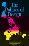 Politics of Design: A (Not So) Global Manual for Visual Communication