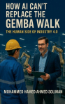 How AI Cant Replace the Gemba Walk: The Human Side of Industry 4.0