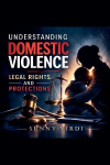 Understanding Domestic Violence: Legal Rights and Protections