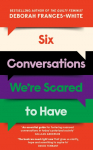 Six Conversations Were Scared to Have: How to change minds, including your own - The book we need right now (David Tennant)