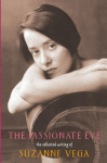The Passionate Eye: : The Collected Writing of Suzanne Vega