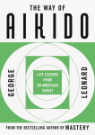 The Way of Aikido: Life Lessons from an American Sensei