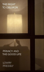 The Right to Oblivion: Privacy and the Good Life: Privacy and the Good Life