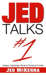 Jed Talks #1: Essays, Teachings, Rants & Frivolous Frivolity
